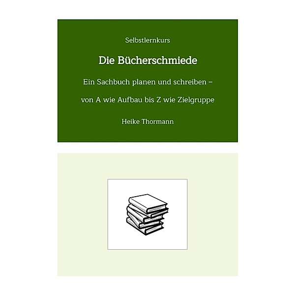 Selbstlernkurs: Die Bücherschmiede / Das Schreibhandwerk lernen Bd.17, Heike Thormann