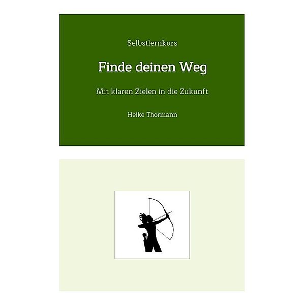 Selbstlernkurs: Finde deinen Weg, Heike Thormann