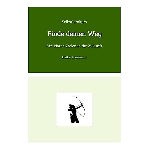 Selbstlernkurs: Finde deinen Weg, Heike Thormann