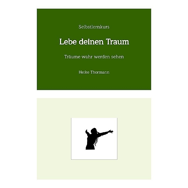 Selbstlernkurs: Lebe deinen Traum, Heike Thormann