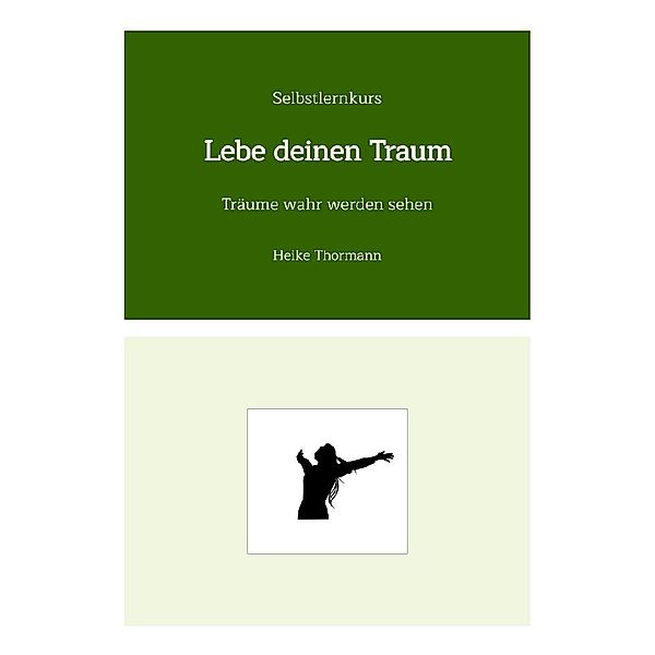 Selbstlernkurs: Lebe deinen Traum, Heike Thormann