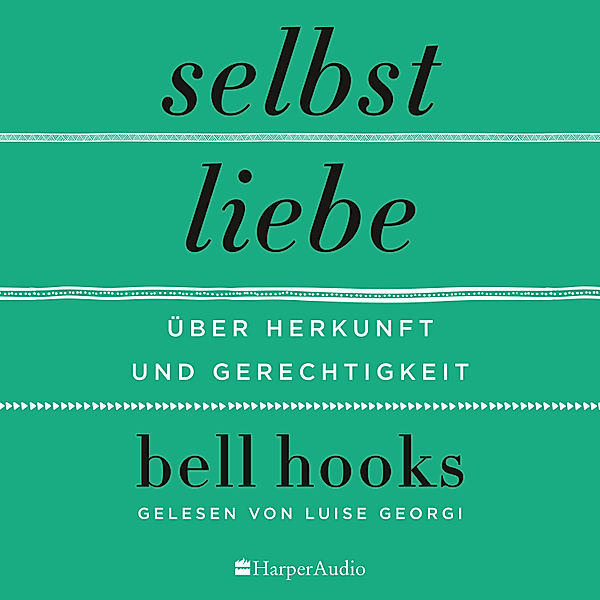 Selbstliebe – Über Herkunft und Gerechtigkeit (ungekürzt), bell hooks