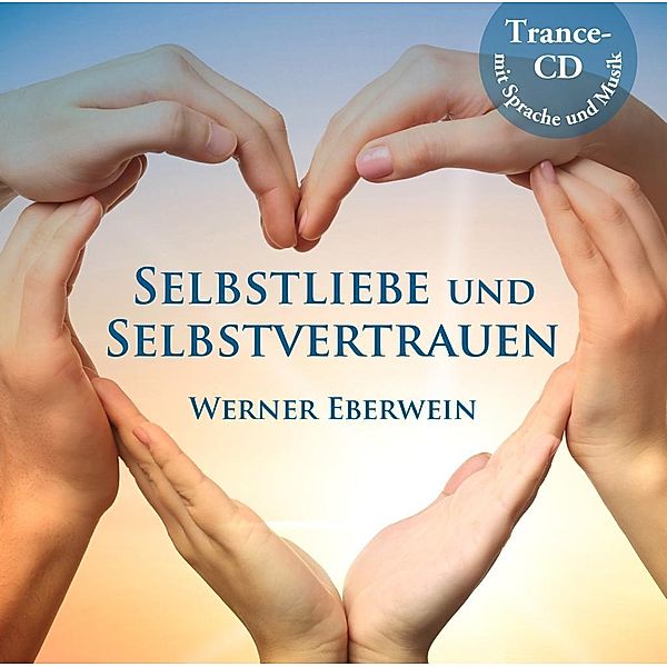 Selbstliebe und Selbstvertrauen, 1 Audio-CD, Werner Eberwein