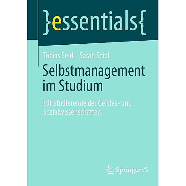 Selbstmanagement im Studium / essentials, Tobias Seidl, Sarah Seidl