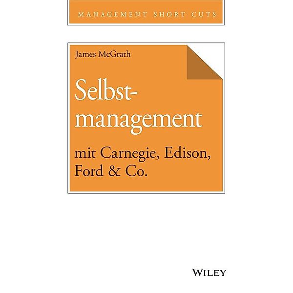 Selbstmanagement mit Carnegie, Edison, Ford & Co., James McGrath