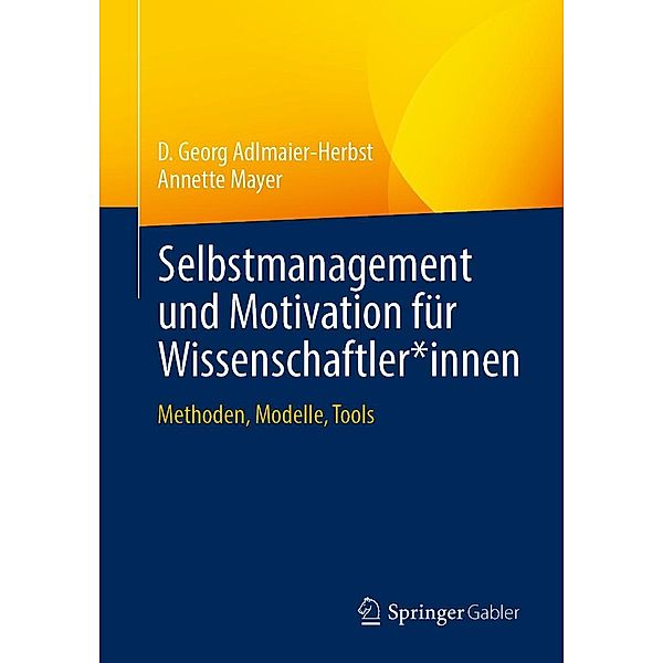 Selbstmanagement und Motivation für Wissenschaftler*innen, D. Georg Adlmaier-Herbst, Annette Mayer