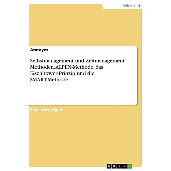 Selbstmanagement und Zeitmanagement Methoden. ALPEN-Methode, das Eisenhower-Prinzip und die SMART-Methode