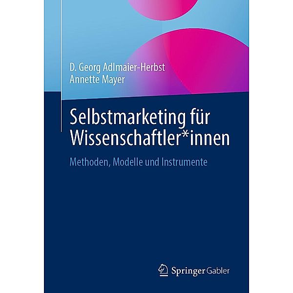 Selbstmarketing für Wissenschaftler*innen, D. Georg Adlmaier-Herbst, Annette Mayer