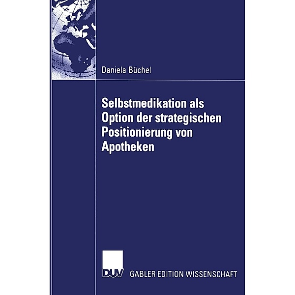 Selbstmedikation als Option der strategischen Positionierung von Apotheken / Gabler Edition Wissenschaft, Daniela Büchel