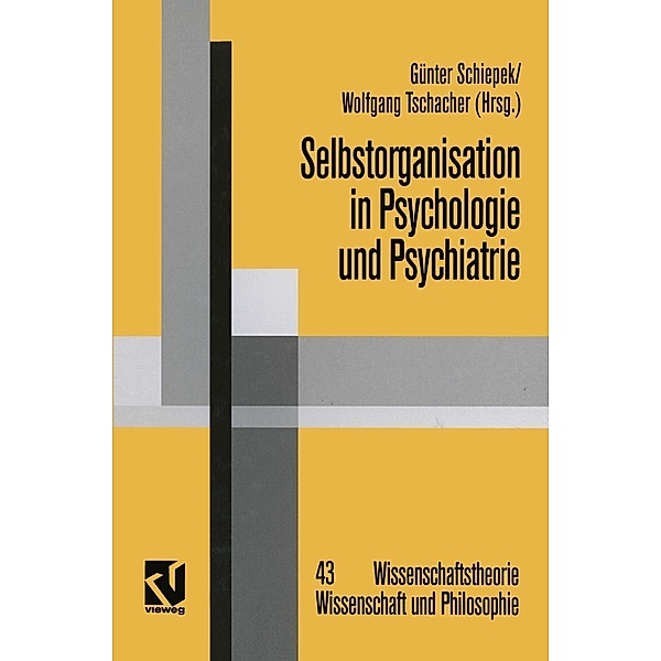 Selbstorganisation in Psychologie und Psychiatrie / Wissenschaftstheorie, Wissenschaft und Philosophie Bd.43, Günter Schiepek