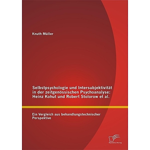 Selbstpsychologie und Intersubjektivität in der zeitgenössischen Psychoanalyse: Heinz Kohut und Robert Stolorow et al., Knuth Müller