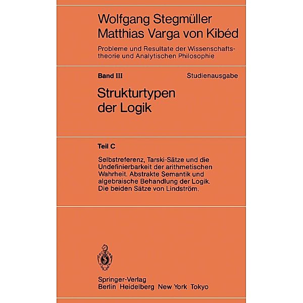 Selbstreferenz, Tarski-Sätze und die Undefinierbarkeit der arithmetischen Wahrheit. Abstrakte Semantik und algebraische Behandlung der Logik. Die beiden Sätze von Lindström / Probleme und Resultate der Wissenschaftstheorie und Analytischen Philosophie Bd.3 / C