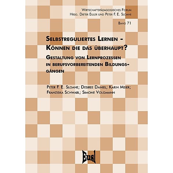 Selbstreguliertes Lernen - Können die das überhaupt?, Peter F. E. Sloane, Desiree Daniel, Karin Meier, Franziska Schwabl, Simone Volgmann