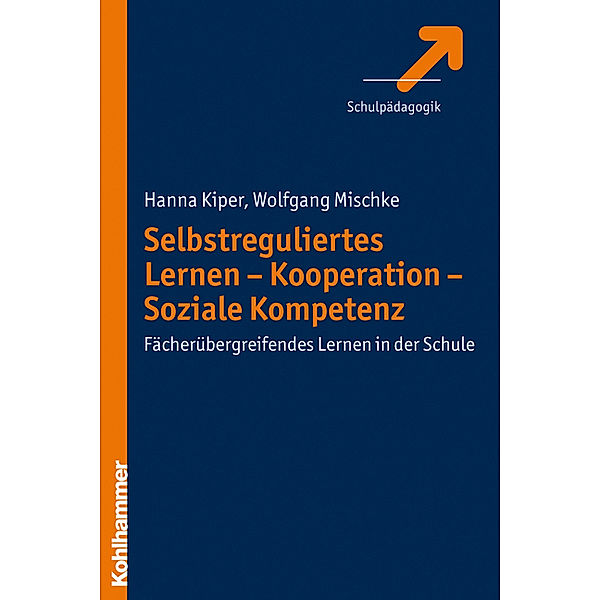 Selbstreguliertes Lernen - Kooperation - Soziale Kompetenz, Hanna Kiper, Wolfgang Mischke