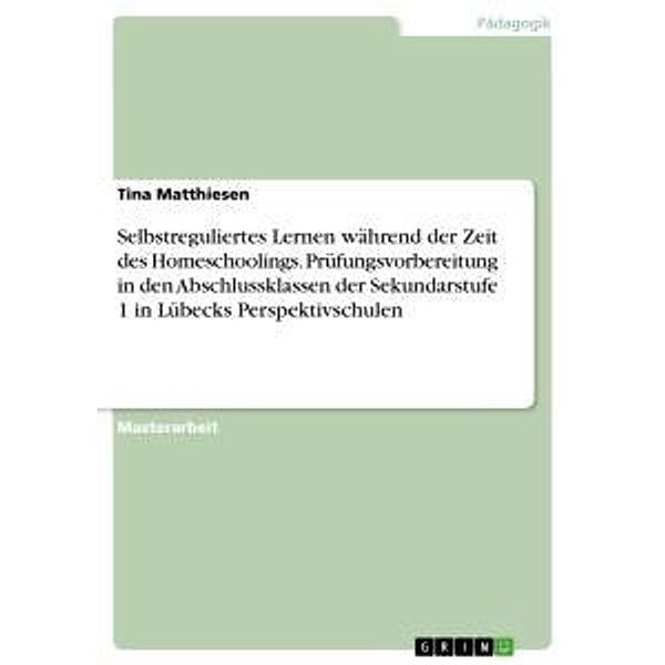 Selbstreguliertes Lernen während der Zeit des Homeschoolings. Prüfungsvorbereitung in den Abschlussklassen der Sekundars, Tina Matthiesen