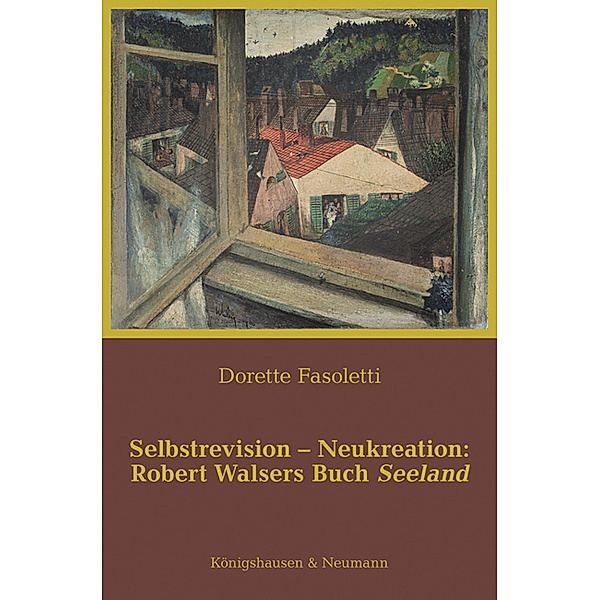 Selbstrevision - Neukreation: Robert Walsers Buch Seeland, Dorette Fasoletti