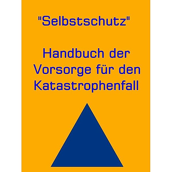 Selbstschutz - Handbuch der Vorsorge für den Katastrophenfall, Ann H. Mary