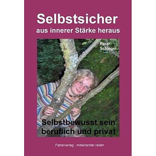 Selbstsicher aus innerer Stärke heraus, Peter Schlegel