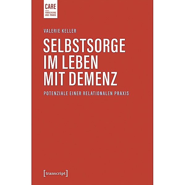 Selbstsorge im Leben mit Demenz / Care - Forschung und Praxis Bd.8, Valerie Keller