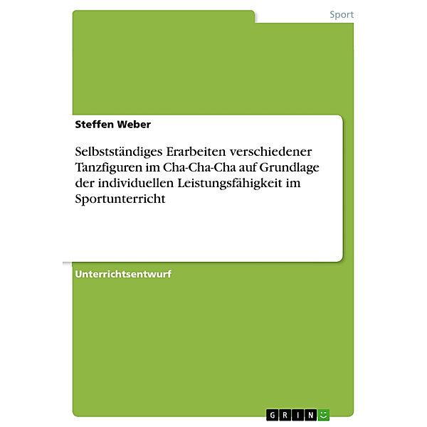 Selbstständiges Erarbeiten verschiedener Tanzfiguren im Cha-Cha-Cha auf Grundlage der individuellen Leistungsfähigkeit im Sportunterricht, Steffen Weber