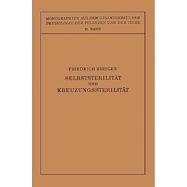 Selbststerilität und Kreuzungssterilität im Pflanzenreich und Tierreich / Monographien aus dem Gesamtgebiet der Physiologie der Pflanzen und der Tiere Bd.21, Friedrich Brieger