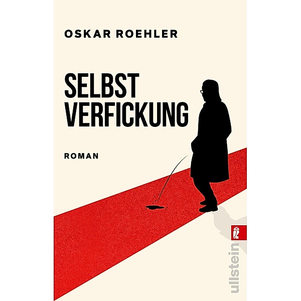Selbstverfickung / Ullstein eBooks, Oskar Roehler