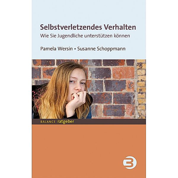 Selbstverletzendes Verhalten / Balance Ratgeber, Pamela Wersin, Susanne Schoppmann