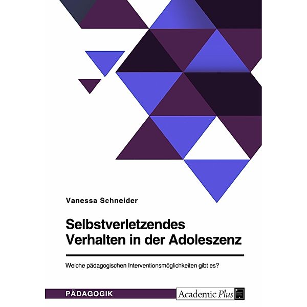 Selbstverletzendes Verhalten in der Adoleszenz. Welche pädagogischen Interventionsmöglichkeiten gibt es?, Vanessa Schneider