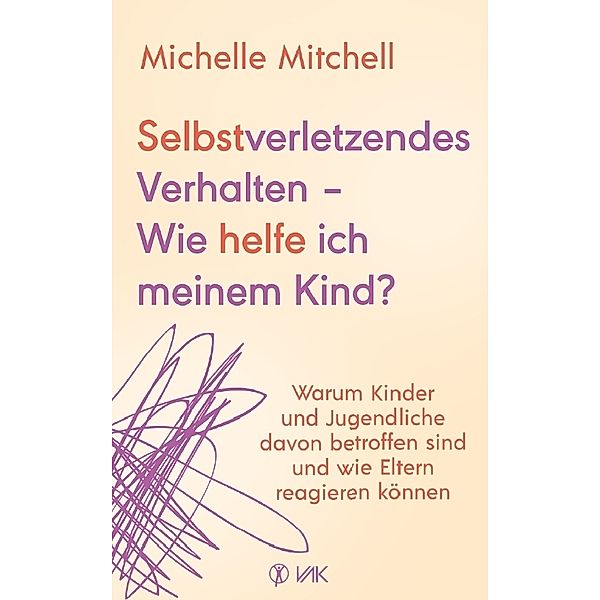 Selbstverletzendes Verhalten - Wie helfe ich meinem Kind?, Michelle Mitchell