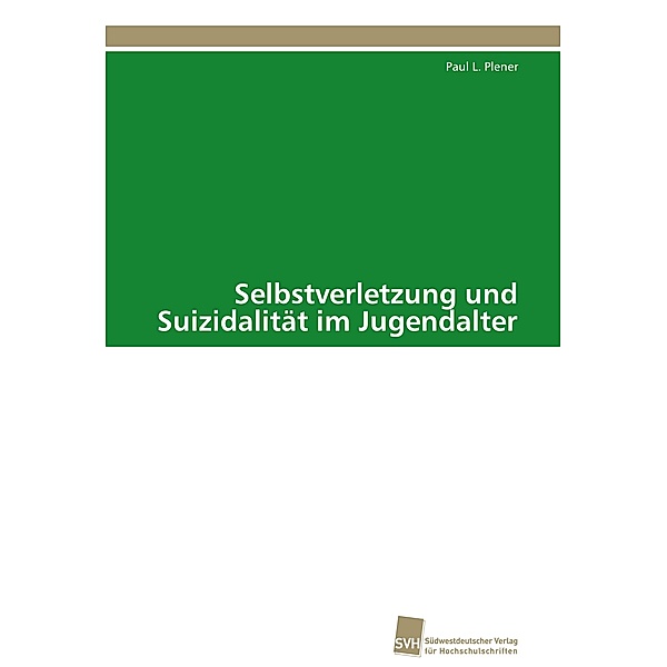 Selbstverletzung und Suizidalität im Jugendalter, Paul L. Plener