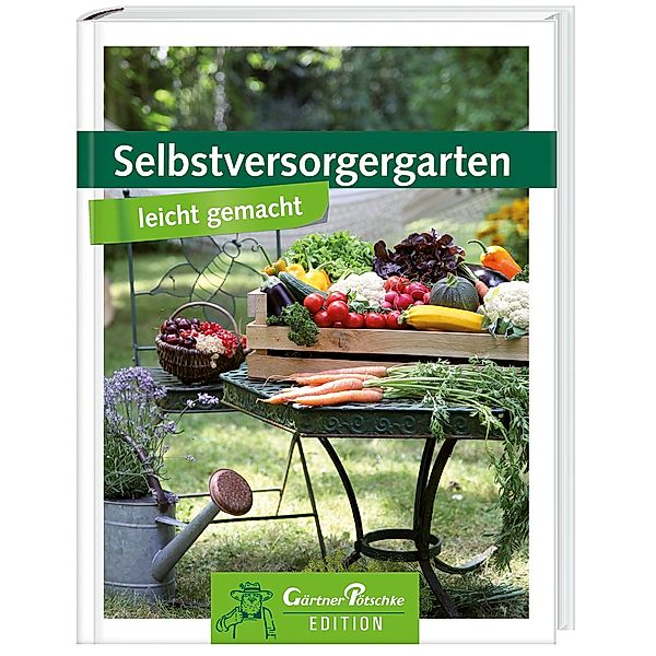 Selbstversorgergarten - Gärtner Pötschke Edition