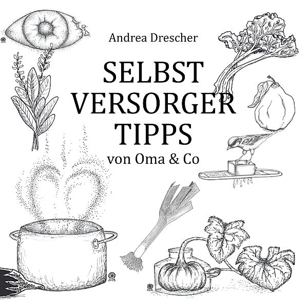 Selbstversorgertipps von Oma & Co, Andrea Drescher