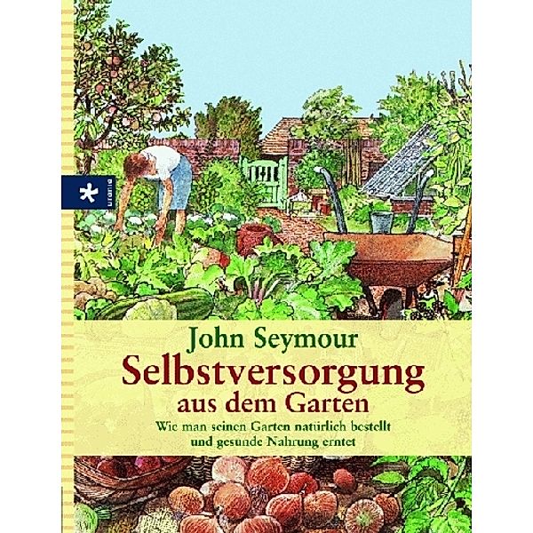 Selbstversorgung aus dem Garten, John Seymour