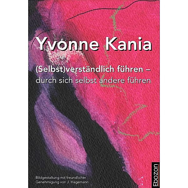 (Selbst)verständlich führen - durch sich selbst andere führen, Yvonne Kania