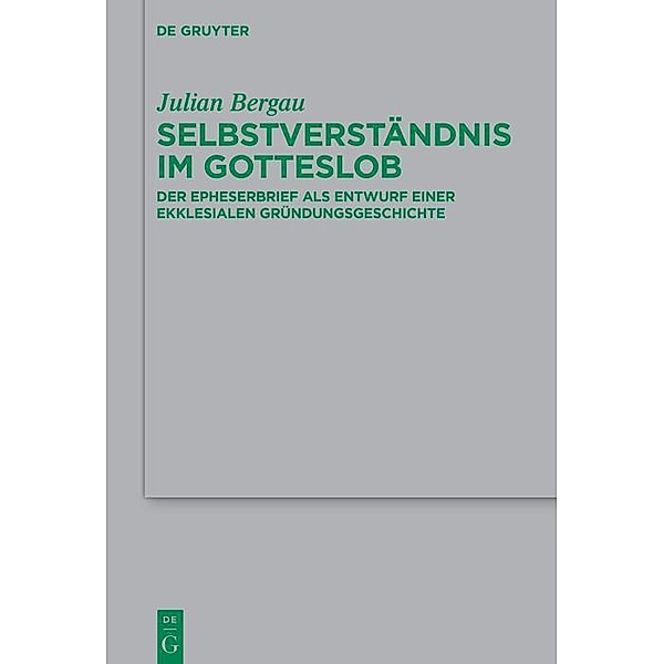Selbstverständnis im Gotteslob / Beihefte zur Zeitschift für die neutestamentliche Wissenschaft Bd.258, Julian Bergau
