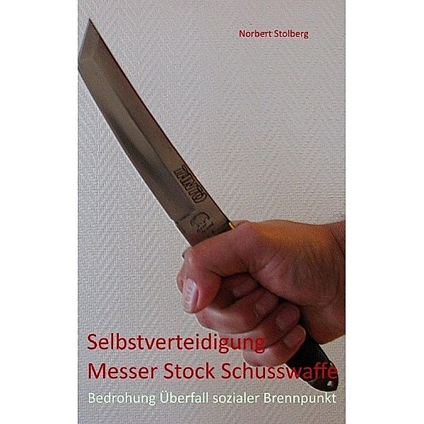 Selbstverteidigung gegen Messer  Stock  Schusswaffe, Norbert Stolberg