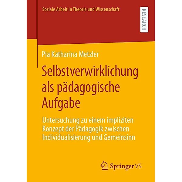 Selbstverwirklichung als pädagogische Aufgabe / Soziale Arbeit in Theorie und Wissenschaft, Pia Katharina Metzler
