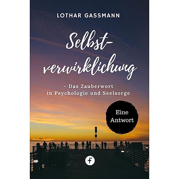 Selbstverwirklichung - Das Zauberwort in Psychologie und Seelsorge, Lothar Gassmann