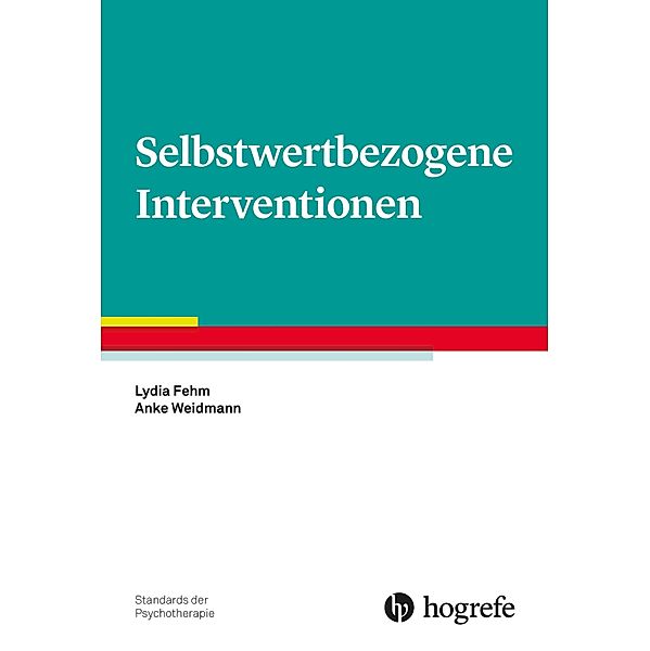 Selbstwertbezogene Interventionen / Standards der Psychotherapie Bd.13, Lydia Fehm, Anke Weidmann