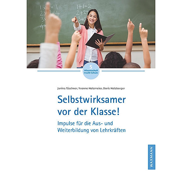 Selbstwirksamer vor der Klasse!, Janina Täschner, Yvonne Holzmeier, Doris Holzberger