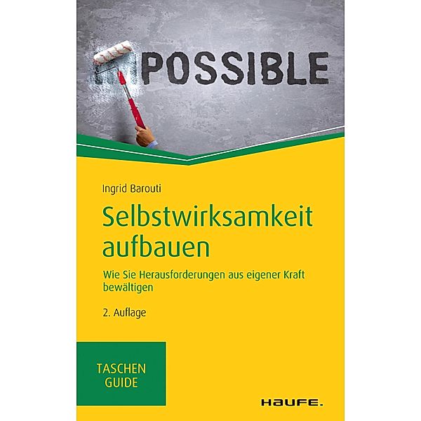 Selbstwirksamkeit aufbauen / Haufe TaschenGuide Bd.311, Ingrid Barouti