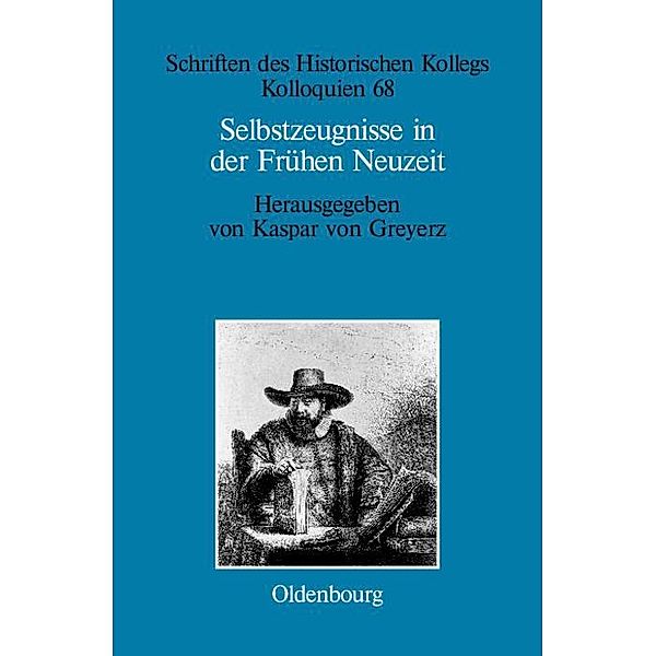 Selbstzeugnisse in der Frühen Neuzeit / Schriften des Historischen Kollegs Bd.68