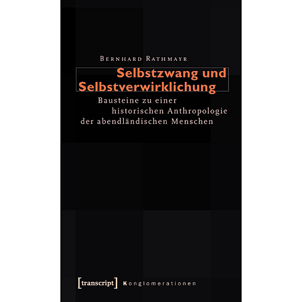 Selbstzwang und Selbstverwirklichung / Konglomerationen - Studien zu Alltagspraktiken subjektiver Absicherung Bd.2, Bernhard Rathmayr
