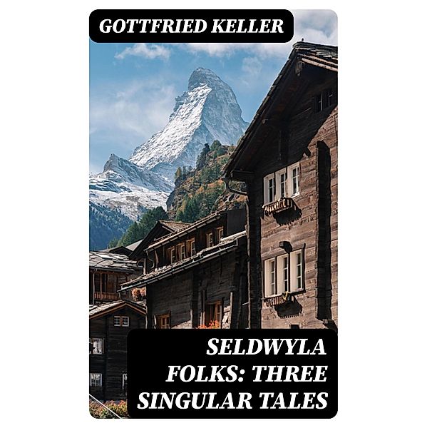 Seldwyla Folks: Three Singular Tales, Gottfried Keller