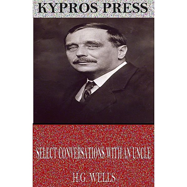 Select Conversations with an Uncle, H. G. Wells