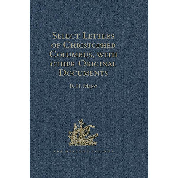 Select Letters of Christopher Columbus with other Original Documents relating to this Four Voyages to the New World