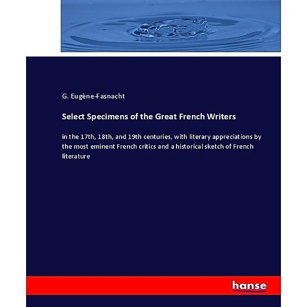 Select Specimens of the Great French Writers, G. Eugène-Fasnacht