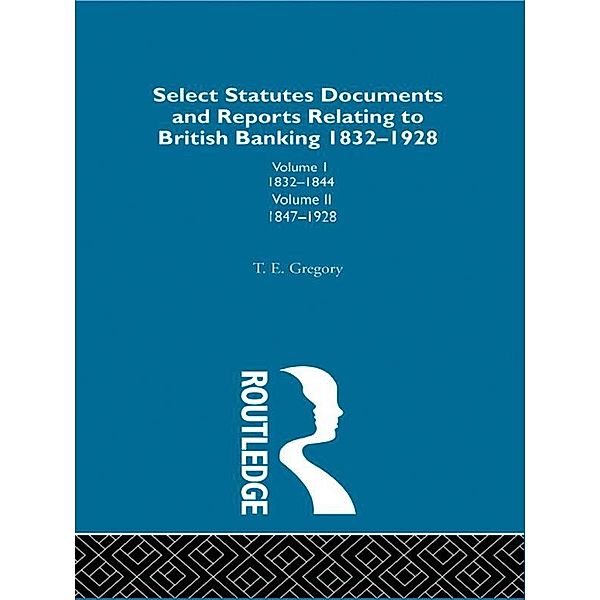 Select Statutes, Documents and Reports Relating to British Banking, 1832-1928