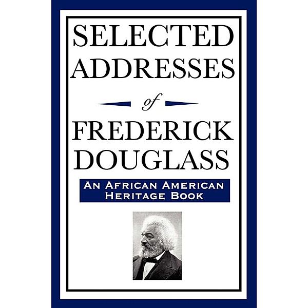 Selected Addresses of Frederick Douglass, Frederick Douglass