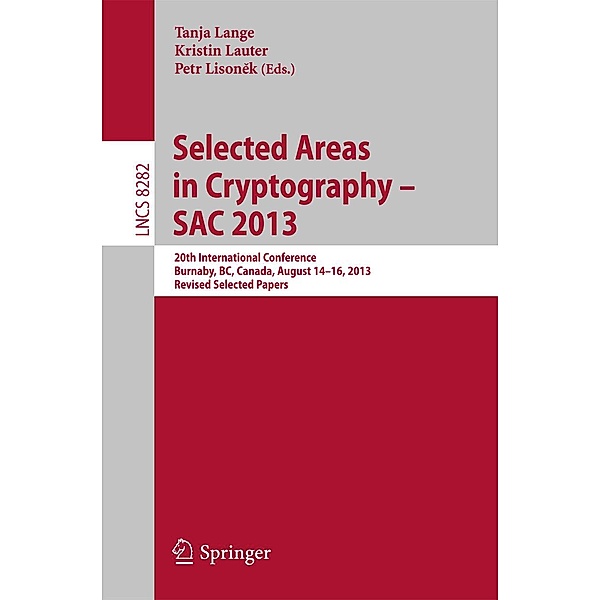 Selected Areas in Cryptography -- SAC 2013 / Lecture Notes in Computer Science Bd.8282